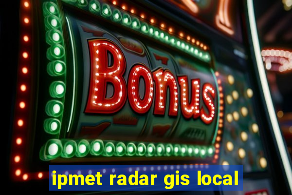 ipmet radar gis local